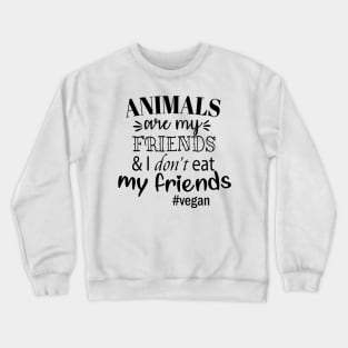 I Don't Eat My Friends Animals Vegan Crewneck Sweatshirt